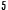 5